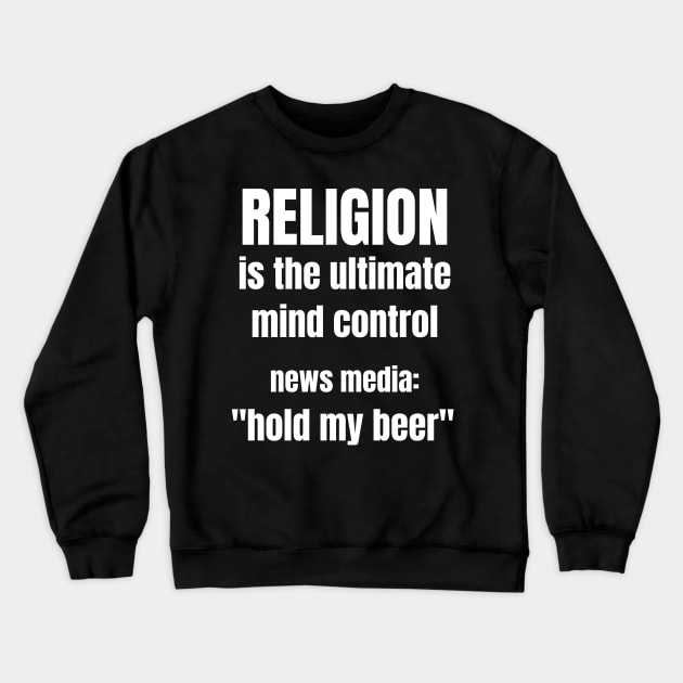 Media Mind Control - Hold My Beer Crewneck Sweatshirt by By Design